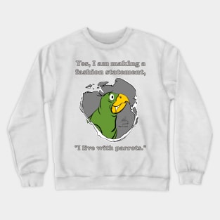 I Live with Parrots Crewneck Sweatshirt